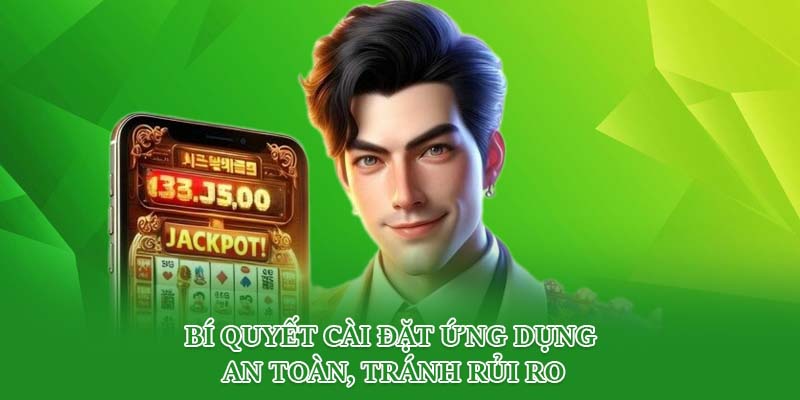Bí quyết cài đặt ứng dụng an toàn, tránh rủi ro