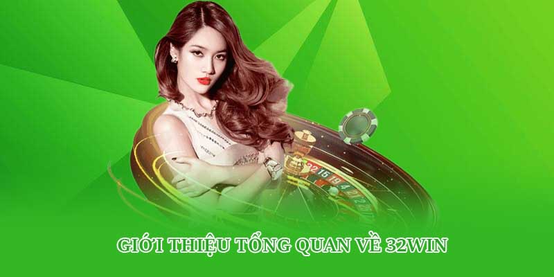 Giới thiệu tổng quan về 32win