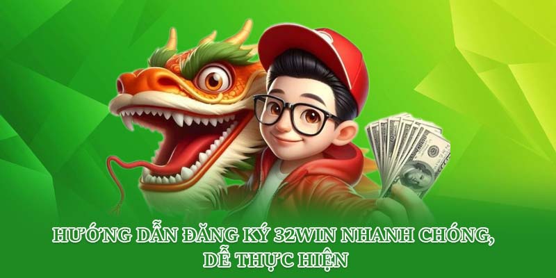 Hướng dẫn đăng ký 32win nhanh chóng, dễ thực hiện