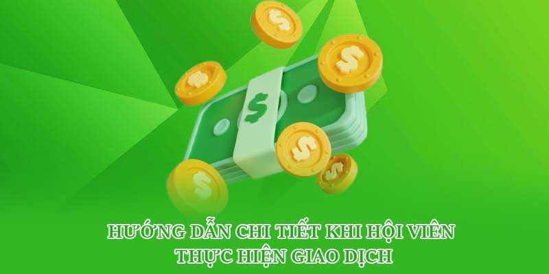 Hướng dẫn chi tiết khi hội viên thực hiện giao dịch