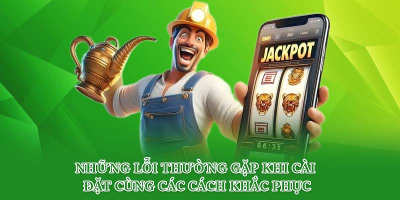 Những lỗi thường gặp khi cài đặt cùng các cách khắc phục