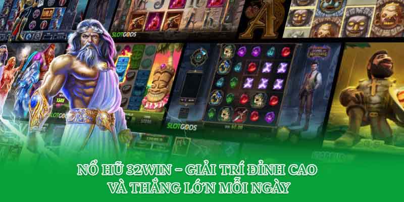 Nổ Hũ 32Win – Giải Trí Đỉnh Cao Và Thắng Lớn Mỗi Ngày