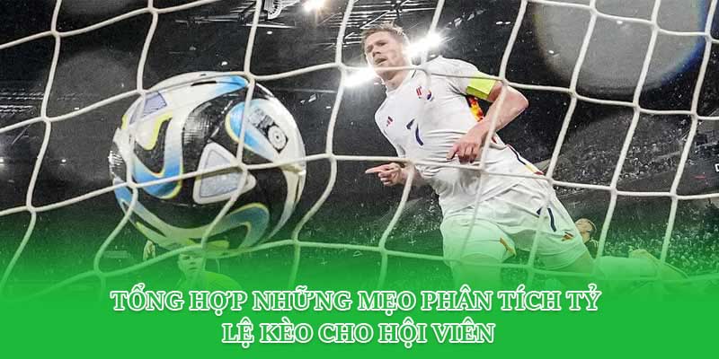 Tổng hợp những mẹo phân tích tỷ lệ kèo cho hội viên